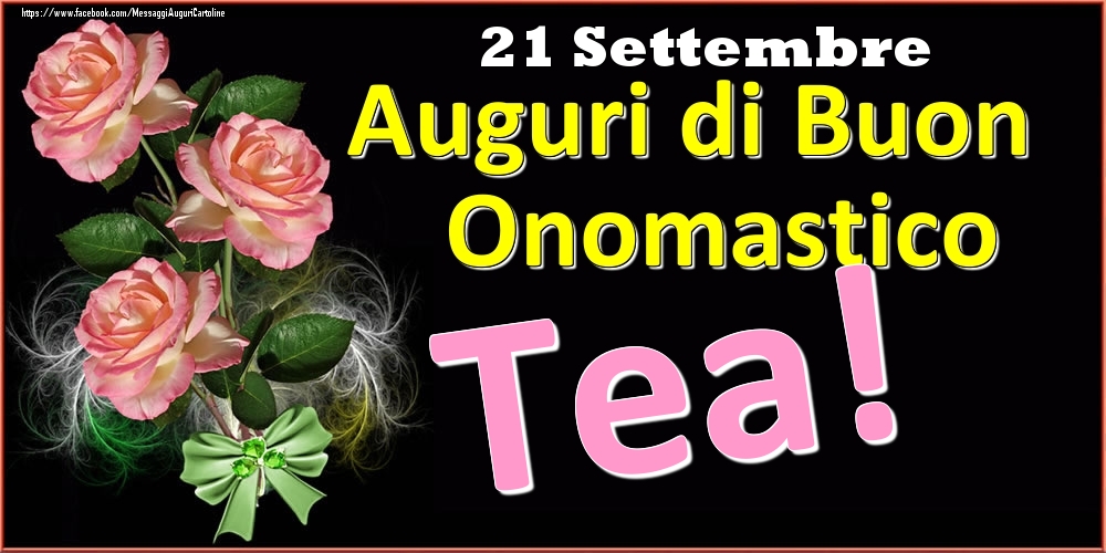 Auguri di Buon Onomastico Tea! - 21 Settembre - Cartoline onomastico