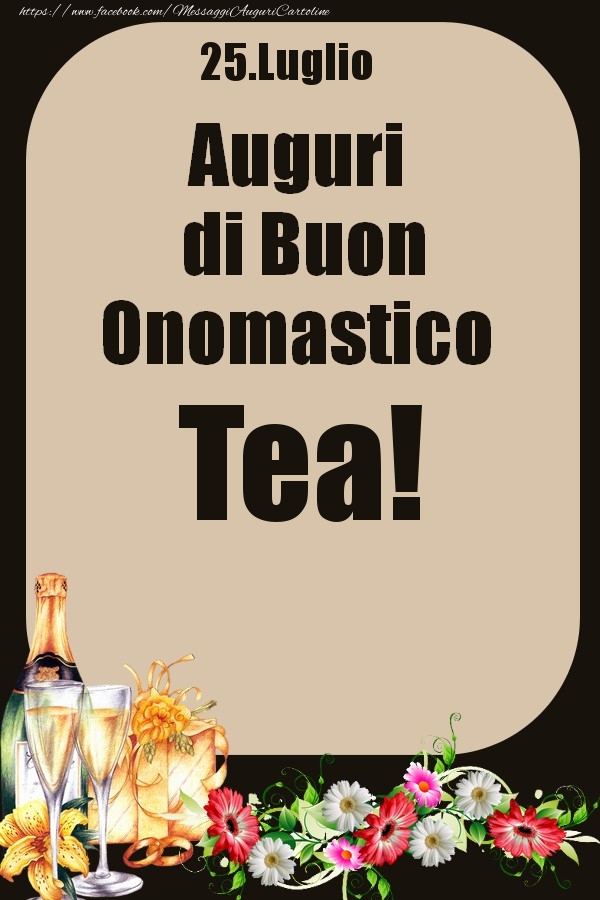 25.Luglio - Auguri di Buon Onomastico  Tea! - Cartoline onomastico