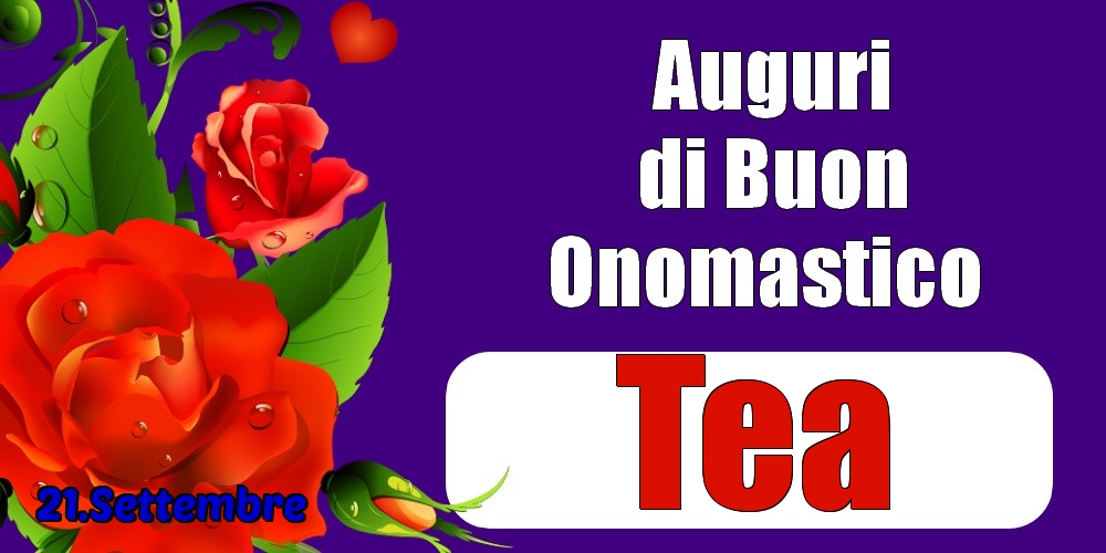 21.Settembre - Auguri di Buon Onomastico  Tea! - Cartoline onomastico