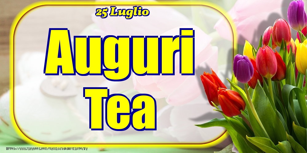 25 Luglio - Auguri Tea! - Cartoline onomastico