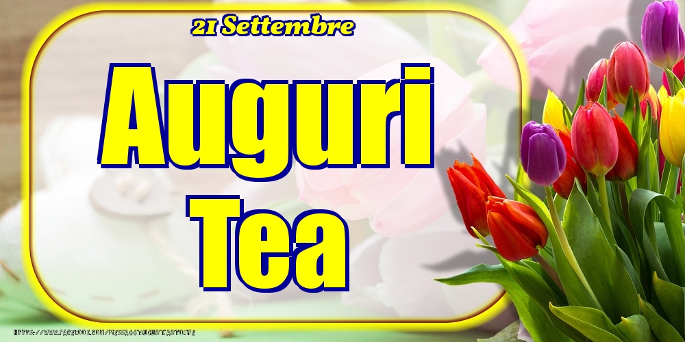 21 Settembre - Auguri Tea! - Cartoline onomastico