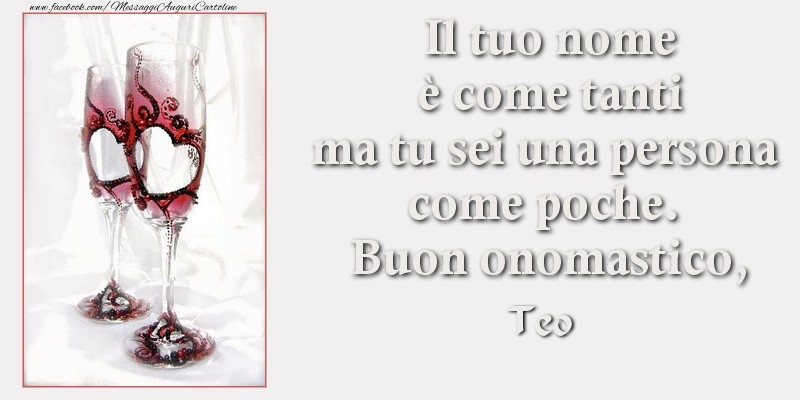 Il tuo nome è come tanti ma tu sei una persona come poche. Buon onomastico Teo - Cartoline onomastico con champagne