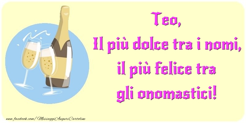 Il più dolce tra i nomi, il più felice tra gli onomastici! Teo - Cartoline onomastico con champagne