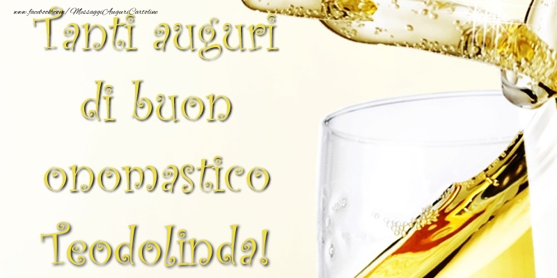 Tanti Auguri di Buon Onomastico Teodolinda - Cartoline onomastico con champagne