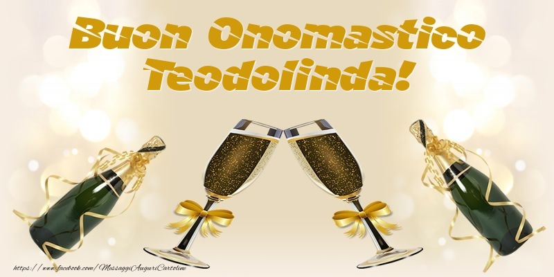 Buon Onomastico Teodolinda! - Cartoline onomastico con champagne