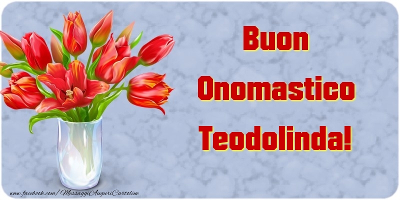 Buon Onomastico Teodolinda - Cartoline onomastico con mazzo di fiori