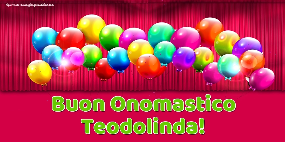 Buon Onomastico Teodolinda! - Cartoline onomastico con palloncini