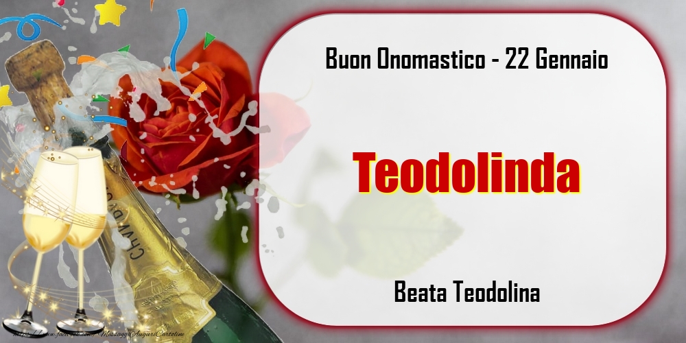 Beata Teodolina Buon Onomastico, Teodolinda! 22 Gennaio - Cartoline onomastico