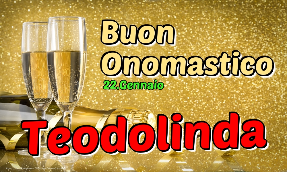 22.Gennaio - Buon Onomastico Teodolinda! - Cartoline onomastico