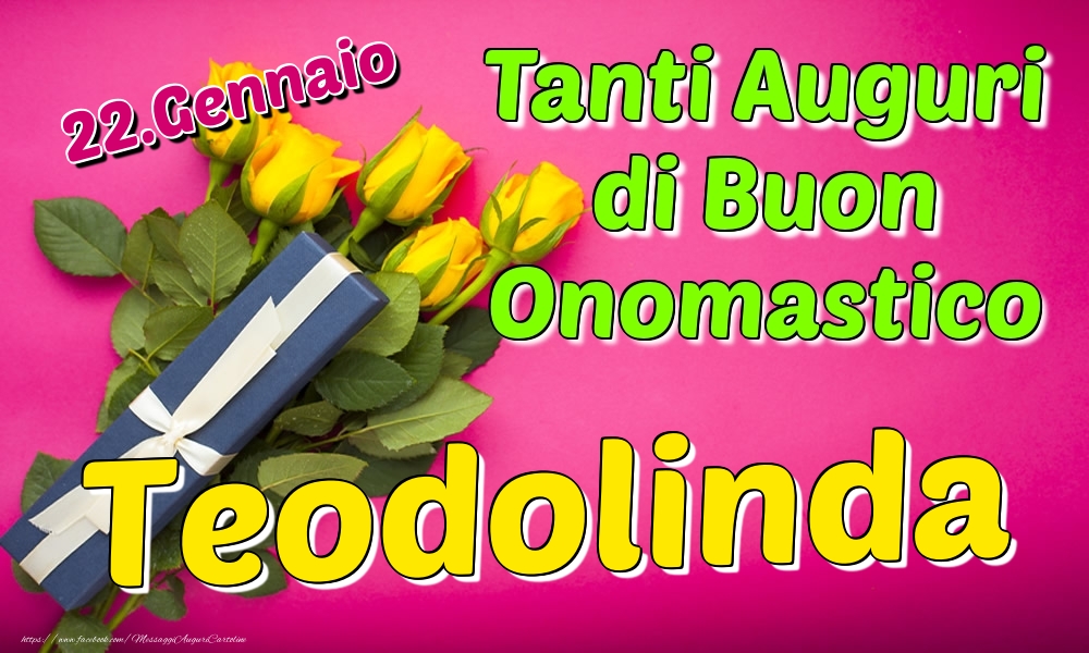 22.Gennaio - Tanti Auguri di Buon Onomastico Teodolinda - Cartoline onomastico