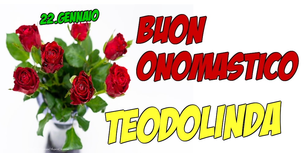 22.Gennaio - Buon Onomastico Teodolinda! - Cartoline onomastico