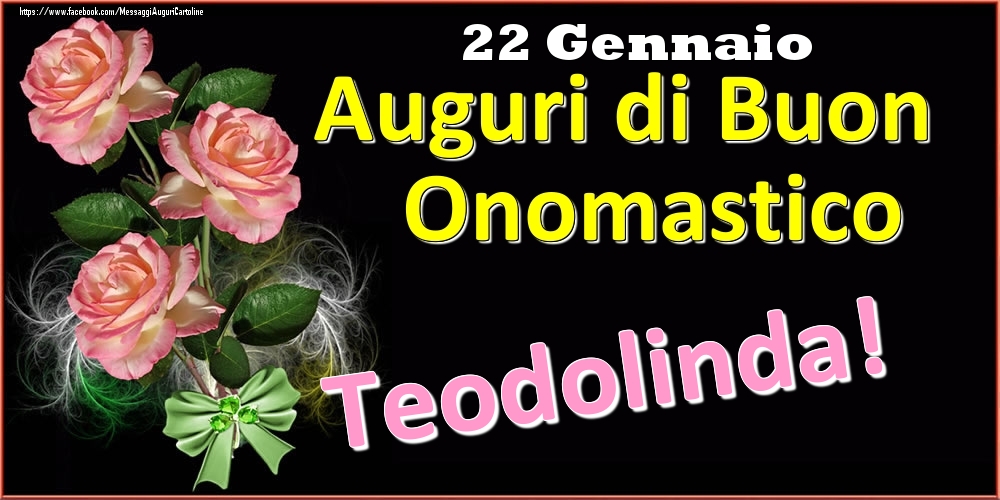 Auguri di Buon Onomastico Teodolinda! - 22 Gennaio - Cartoline onomastico