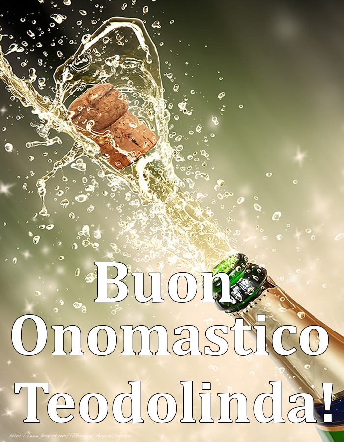 Buon Onomastico Teodolinda! - Cartoline onomastico con champagne