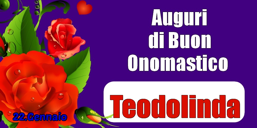 22.Gennaio - Auguri di Buon Onomastico  Teodolinda! - Cartoline onomastico