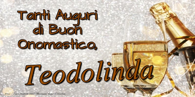 Tanti Auguri di Buon Onomastico, Teodolinda - Cartoline onomastico con champagne