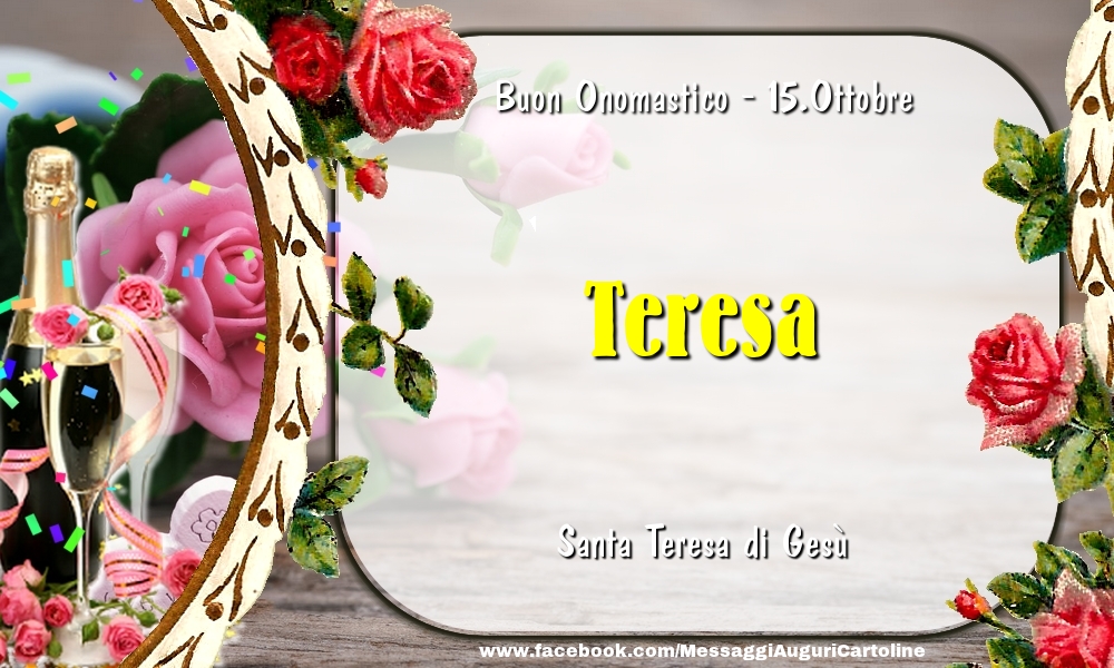 Santa Teresa di Gesù Buon Onomastico, Teresa! 15.Ottobre - Cartoline onomastico