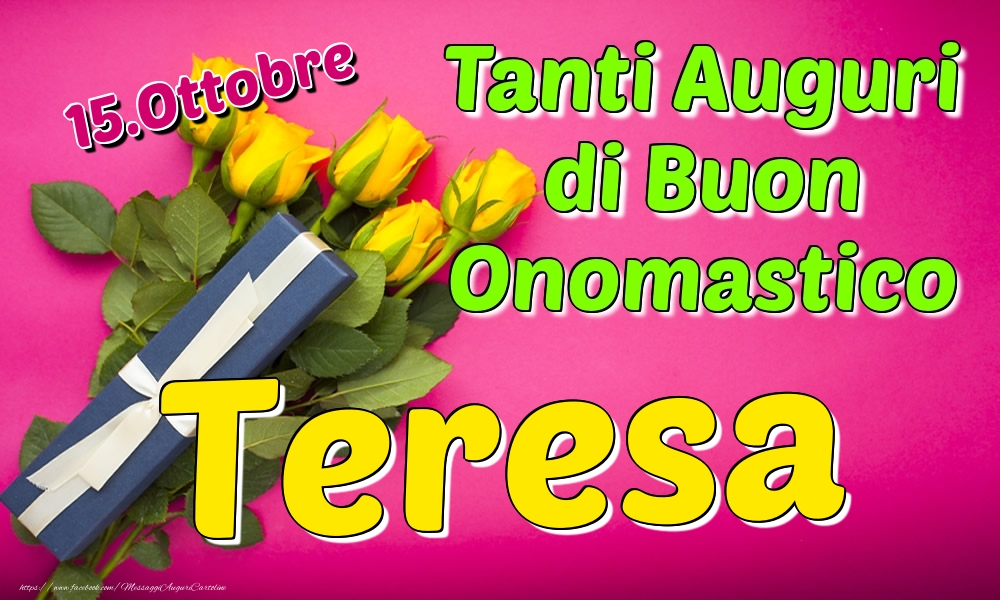 15.Ottobre - Tanti Auguri di Buon Onomastico Teresa - Cartoline onomastico