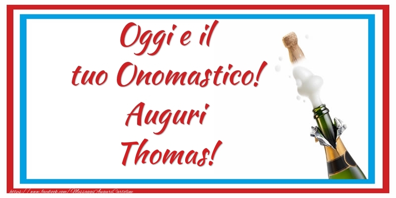 Oggi e il tuo Onomastico! Auguri Thomas! - Cartoline onomastico con champagne