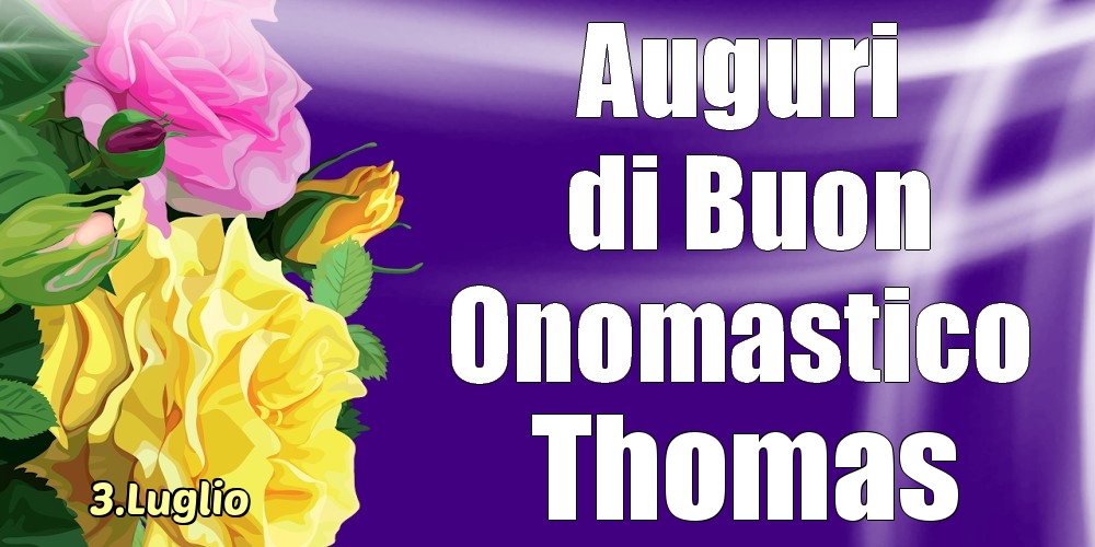 3.Luglio - La mulți ani de ziua onomastică Thomas! - Cartoline onomastico