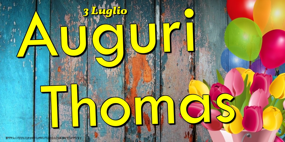 3 Luglio - Auguri Thomas! - Cartoline onomastico