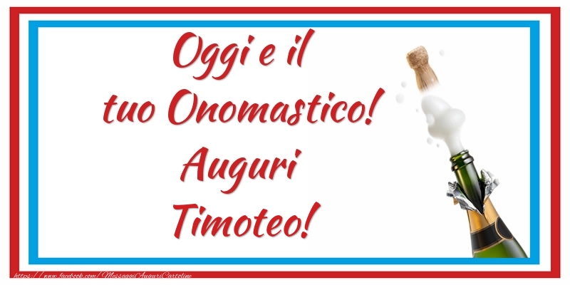 Oggi e il tuo Onomastico! Auguri Timoteo! - Cartoline onomastico con champagne