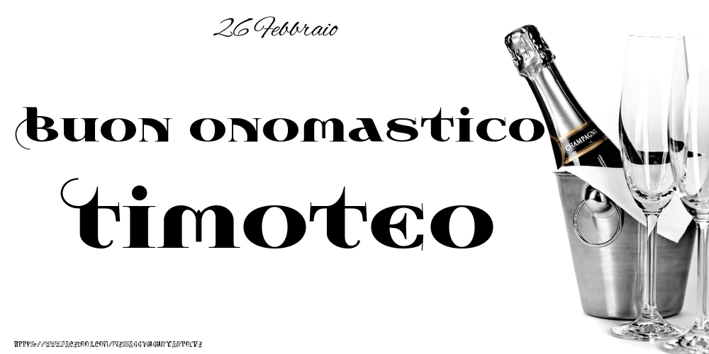 26 Febbraio - Buon onomastico Timoteo! - Cartoline onomastico