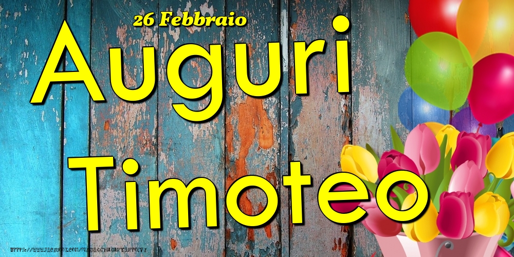 26 Febbraio - Auguri Timoteo! - Cartoline onomastico