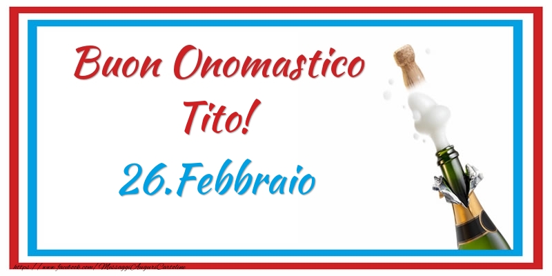 Buon Onomastico Tito! 26.Febbraio - Cartoline onomastico