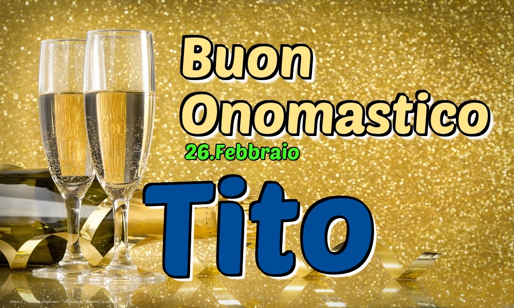 26.Febbraio - Buon Onomastico Tito! - Cartoline onomastico