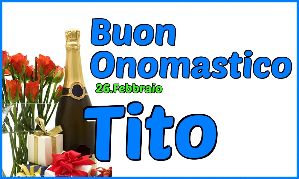 26.Febbraio - Buon Onomastico Tito! - Cartoline onomastico