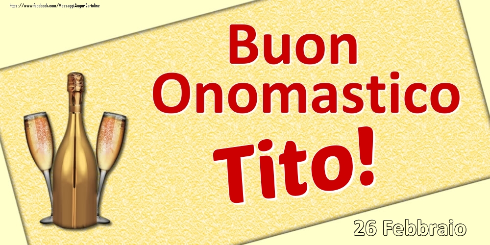 Buon Onomastico Tito! - 26 Febbraio - Cartoline onomastico