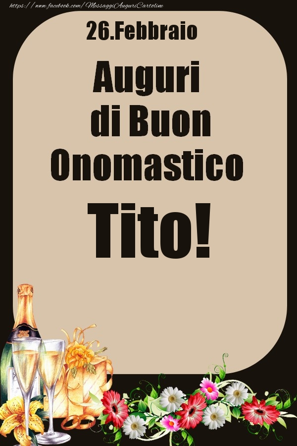 26.Febbraio - Auguri di Buon Onomastico  Tito! - Cartoline onomastico