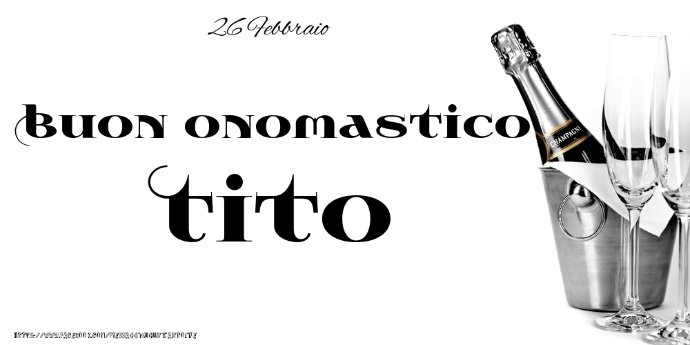 26 Febbraio - Buon onomastico Tito! - Cartoline onomastico