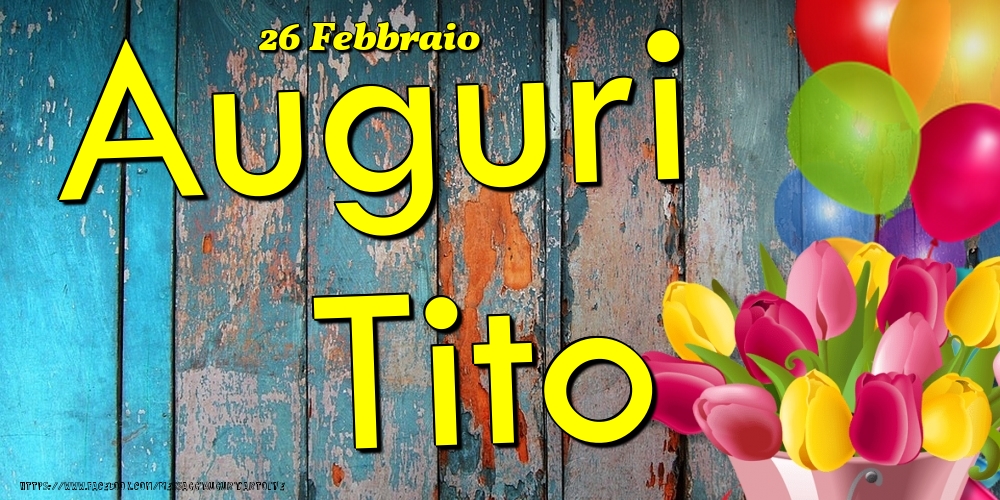 26 Febbraio - Auguri Tito! - Cartoline onomastico