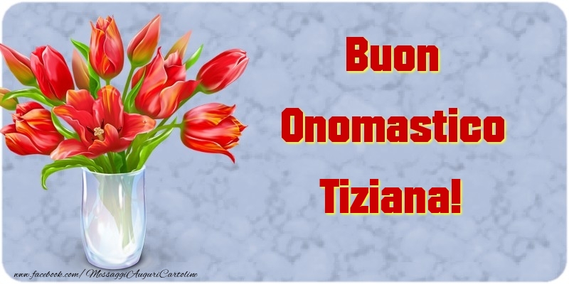 Buon Onomastico Tiziana - Cartoline onomastico con mazzo di fiori