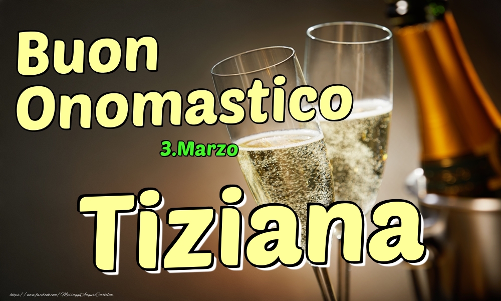 3.Marzo - Buon Onomastico Tiziana! - Cartoline onomastico