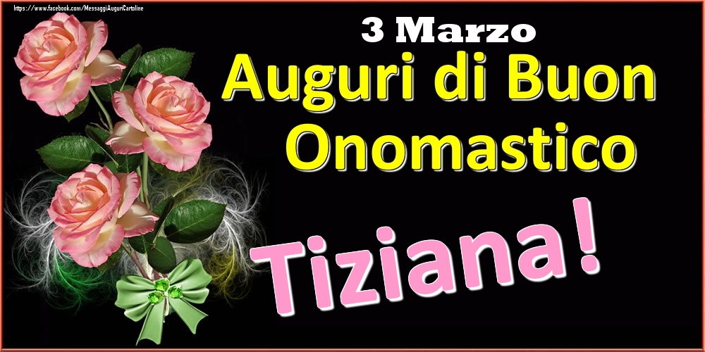 Auguri di Buon Onomastico Tiziana! - 3 Marzo - Cartoline onomastico