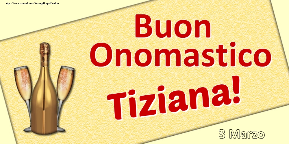 Buon Onomastico Tiziana! - 3 Marzo - Cartoline onomastico