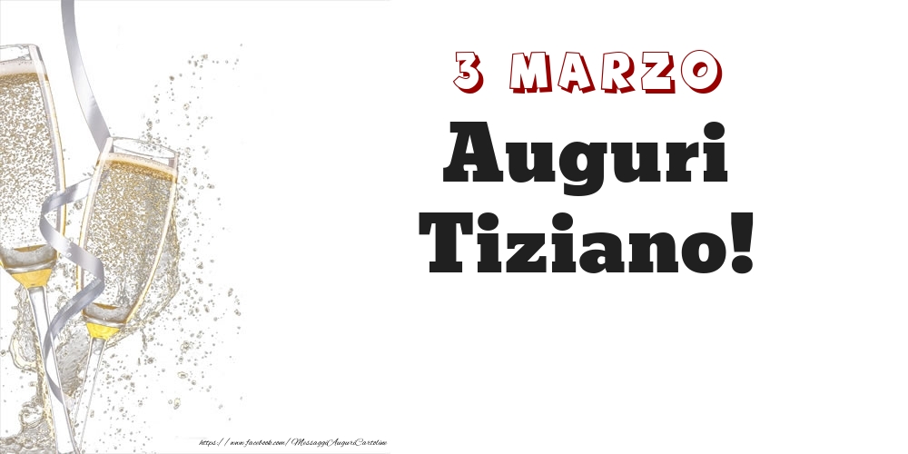Auguri Tiziano! 3 Marzo - Cartoline onomastico