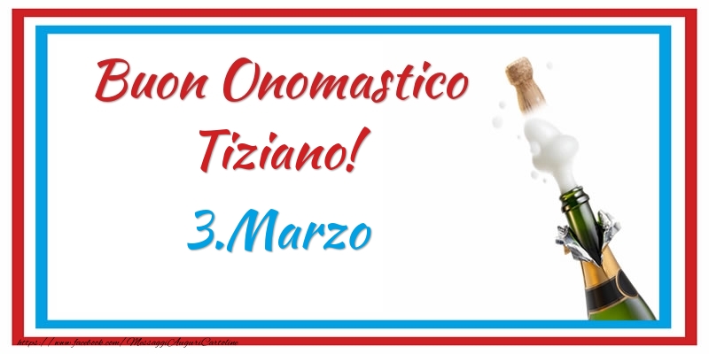 Buon Onomastico Tiziano! 3.Marzo - Cartoline onomastico