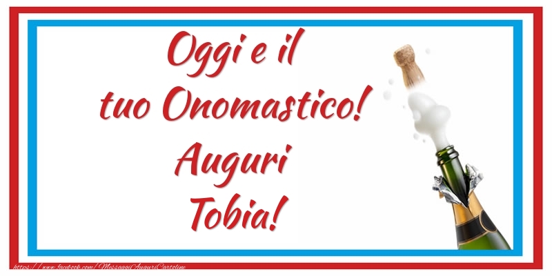 Oggi e il tuo Onomastico! Auguri Tobia! - Cartoline onomastico con champagne