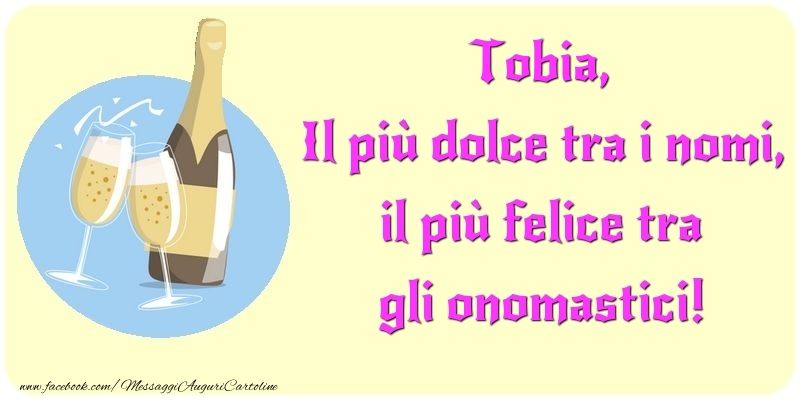 Il più dolce tra i nomi, il più felice tra gli onomastici! Tobia - Cartoline onomastico con champagne