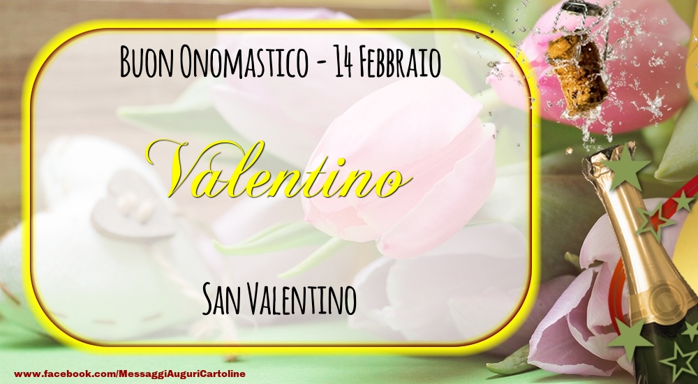 San Valentino Buon Onomastico, Valentino! 14 Febbraio - Cartoline onomastico