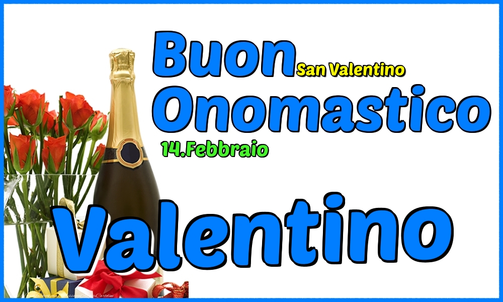 14.Febbraio - Buon Onomastico Valentino! - Cartoline onomastico