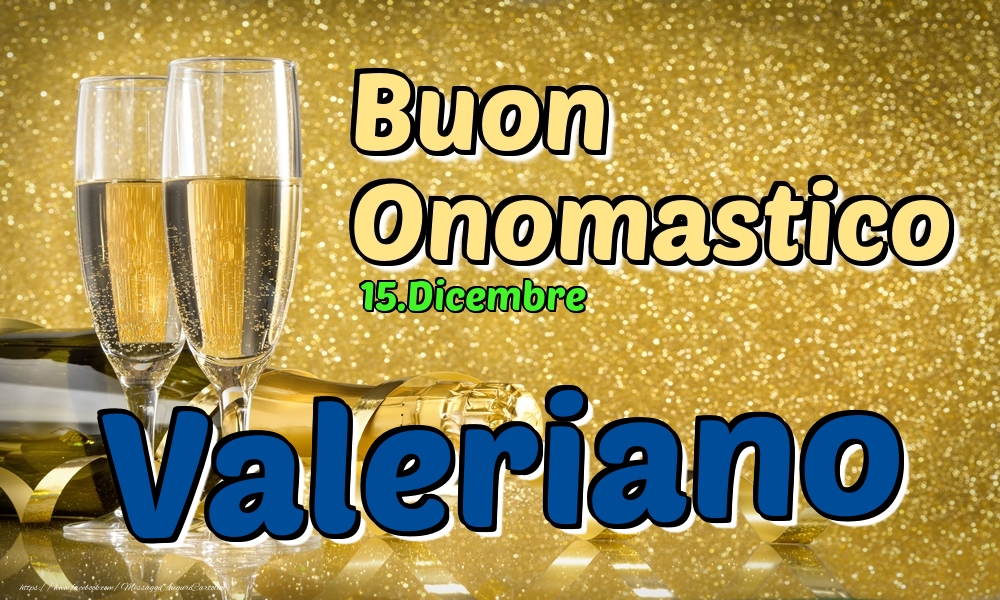 15.Dicembre - Buon Onomastico Valeriano! - Cartoline onomastico