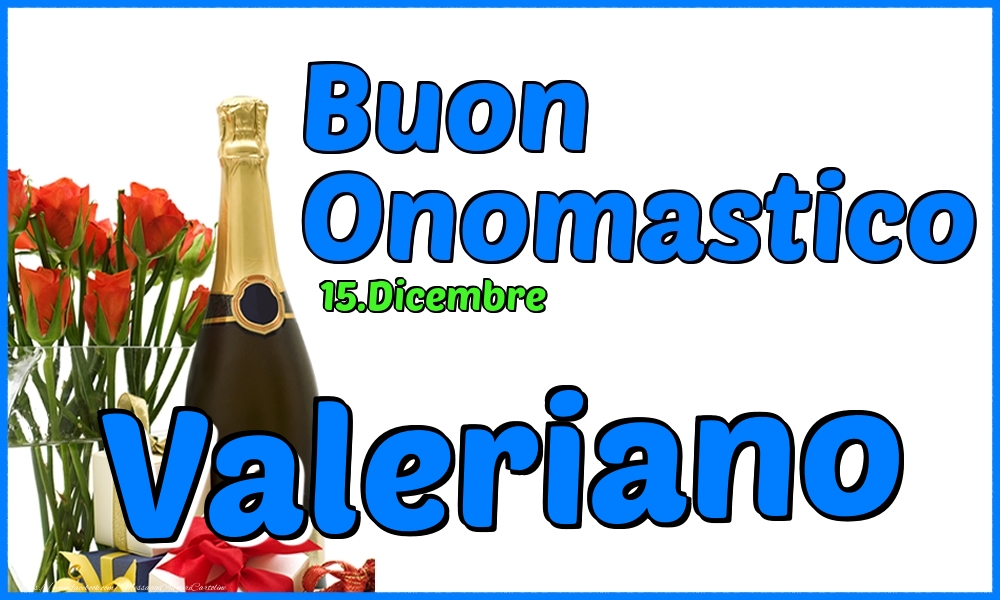 15.Dicembre - Buon Onomastico Valeriano! - Cartoline onomastico