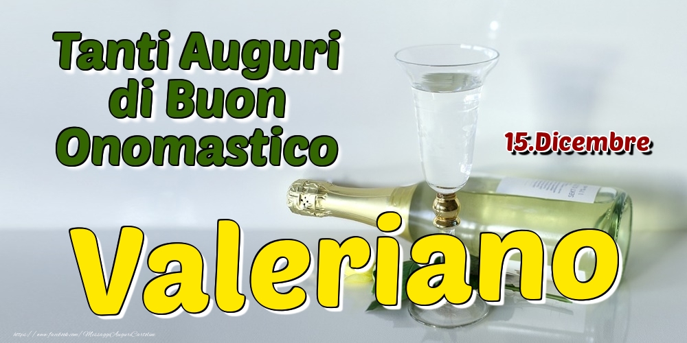 15.Dicembre - Tanti Auguri di Buon Onomastico Valeriano - Cartoline onomastico