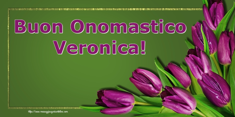 Buon Onomastico Veronica! - Cartoline onomastico con fiori