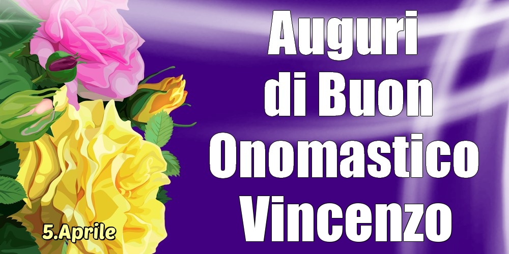 5.Aprile - La mulți ani de ziua onomastică Vincenzo! - Cartoline onomastico