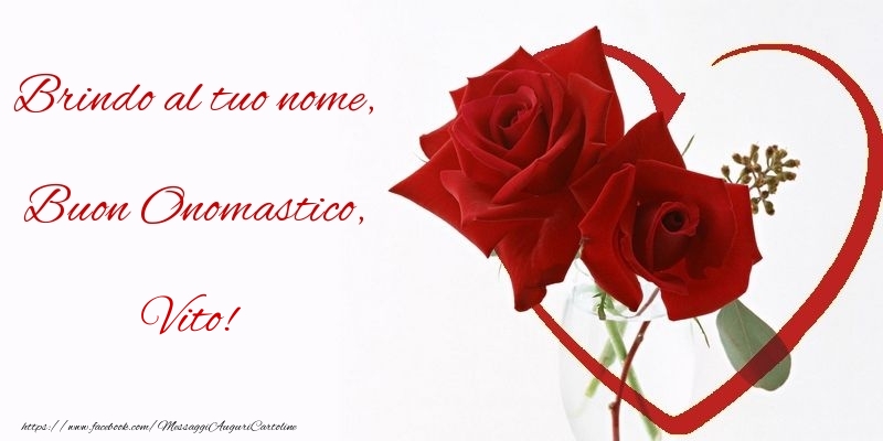 Brindo al tuo nome, Buon Onomastico, Vito - Cartoline onomastico con rose